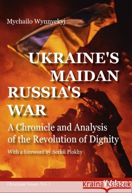 Ukraine's Maidan, Russia's War: A Chronicle and Analysis of the Revolution of Dignity Wynnyckyj, Mychailo 9783838213002 Ibidem Press