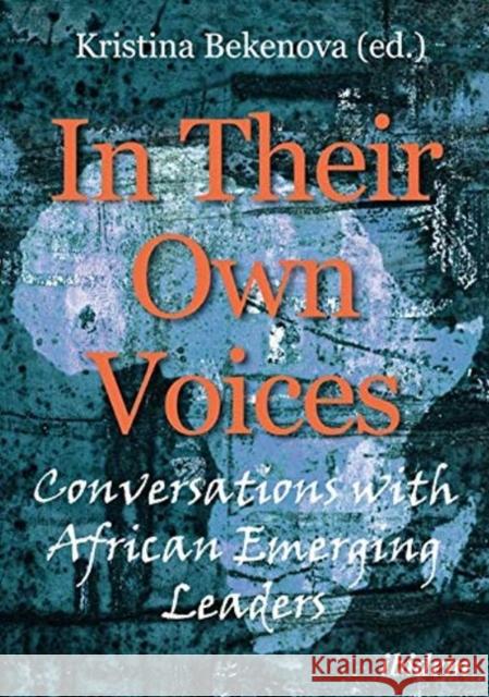 In Their Own Voices: Conversations with African Emerging Leaders Bekenova, Kristina 9783838213378 Ibidem Press