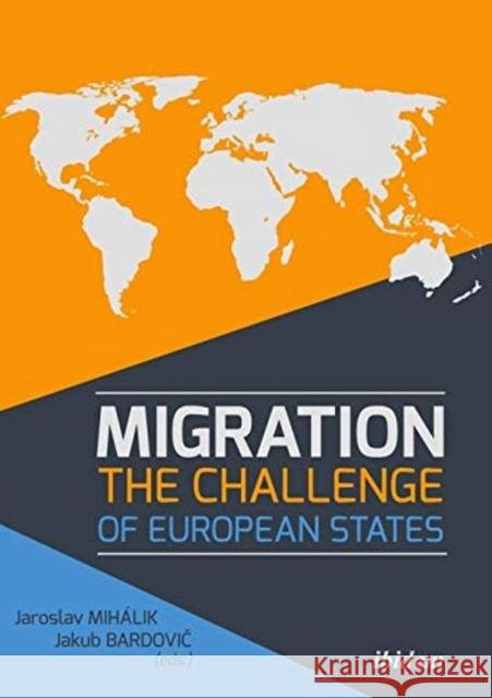 Migration: The Challenge of European States Jakub Bardovic Jaroslav Mihalik 9783838213446 Ibidem Press