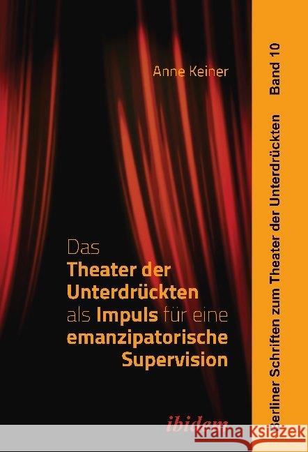 Das Theater der Unterdrückten als Impuls für eine emanzipatorische Supervision Keiner, Anne 9783838213606