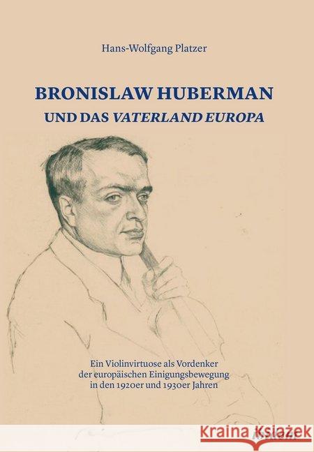 Bronislaw Huberman und das Vaterland Europa Platzer, Hans-Wolfgang 9783838213743