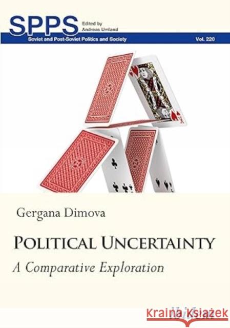 Political Uncertainty: A Comparative Exploration Todor Yalamov Rumena Filipova Gergana Dimova 9783838213859 Ibidem Press