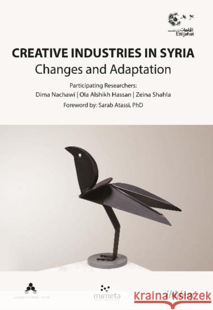 Creative Industries in Syria: Changes and Adaptation Culture, Ettijahat -. Independent 9783838214016 Ibidem Press