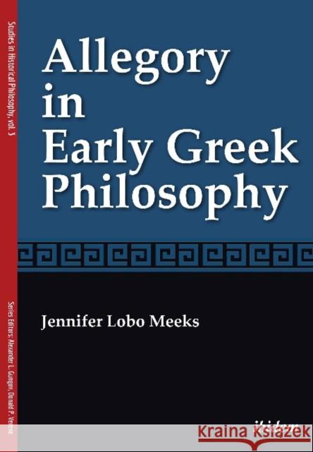 Allegory in Early Greek Philosophy Jennifer Lobo Meeks 9783838214252 Ibidem Press