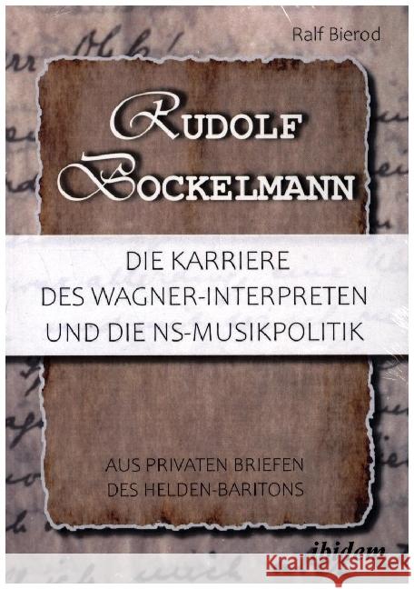 Rudolf Bockelmann: Die Karriere des Wagner-Interpreten und die NS-Musikpolitik Bierod, Ralf 9783838214535