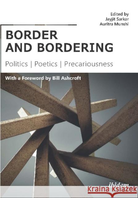 Border and Bordering: Politics, Poetics, Precariousness Auritra Munshi Jayjit Sarkar Bill Ashcroft 9783838214627 Ibidem Press