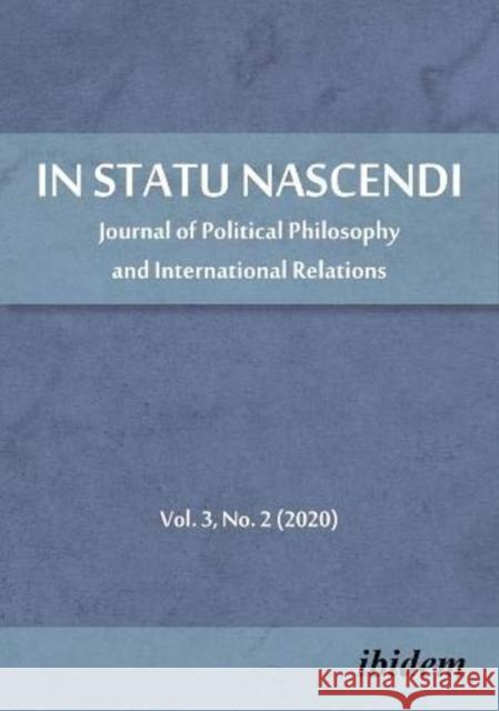 In Statu Nascendi: Journal of Political Philosophy and International Relations, Volume 3, No. 2 (2020) Piotr Pietrzak 9783838214696