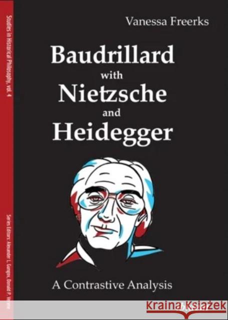 Baudrillard with Nietzsche and Heidegger: A Contrastive Analysis Vanessa Freerks 9783838214740 Ibidem Press