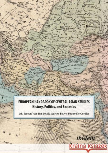 The European Handbook of Central Asian Studies: History, Politics, and Societies Adrien Fauve B. J. de Cordier Jeroen Van Den Bosch 9783838215181