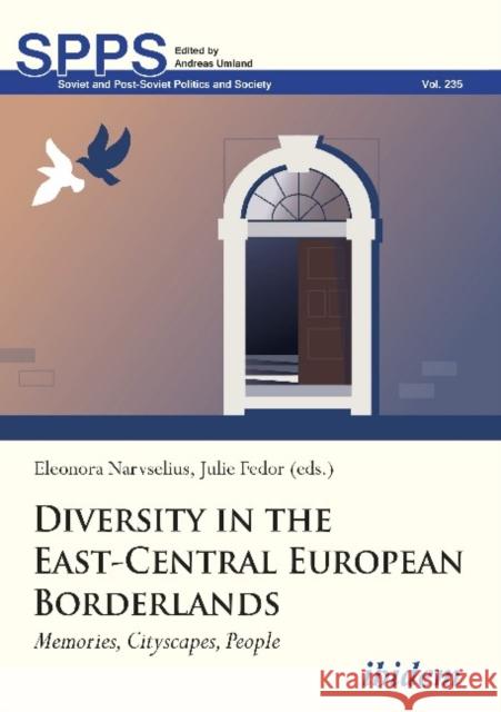 Diversity in the East-Central European Borderlands: Memories, Cityscapes, People Eleonora Narvselius Julie Fedor 9783838215235 Ibidem Press