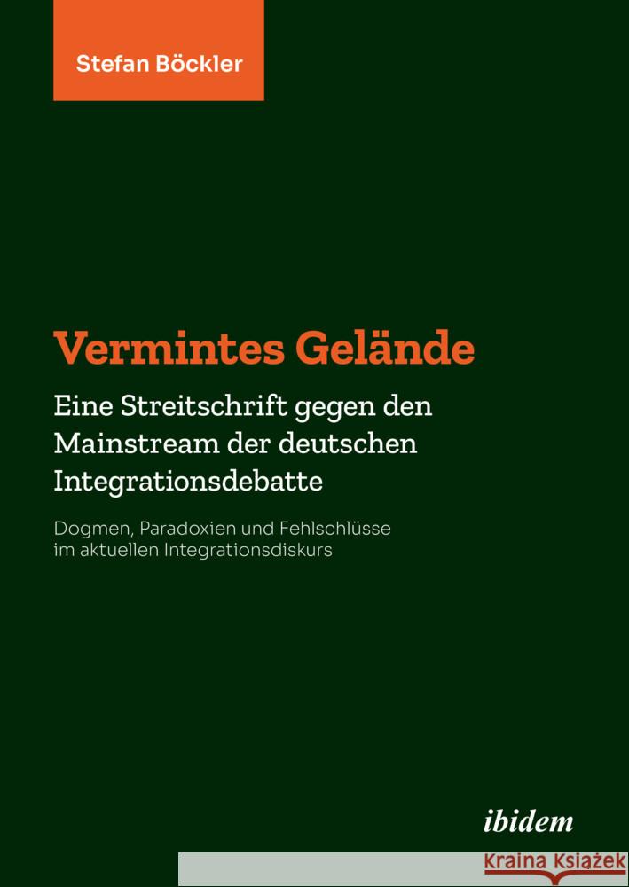 Vermintes Gelände. Eine Streitschrift gegen den Mainstream der deutschen Integrationsdebatte Böckler, Stefan 9783838215273