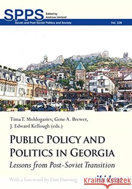 Public Policy and Politics in Georgia: Lessons from Post-Soviet Transition Gene a. Brewer J. Edward Kellough Tima T. Moldogaziev 9783838215358 Ibidem Press