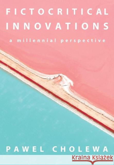 Fictocritical Innovations: A Millennial Perspective Pawel Cholewa 9783838215433 Ibidem Press