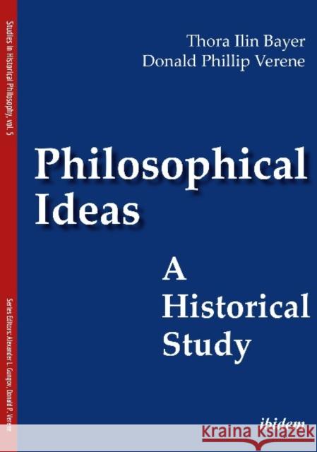 Philosophical Ideas: A Historical Study Donald Phillip Verene Thora Ilin Bayer 9783838215853