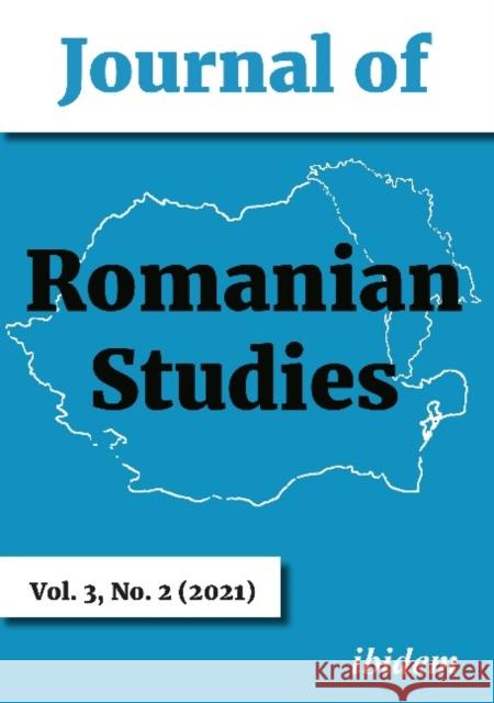 Journal of Romanian Studies: Volume 3,2 (2021) Ioana Coman Peter Gross Raluca Radu 9783838216041 Ibidem Press