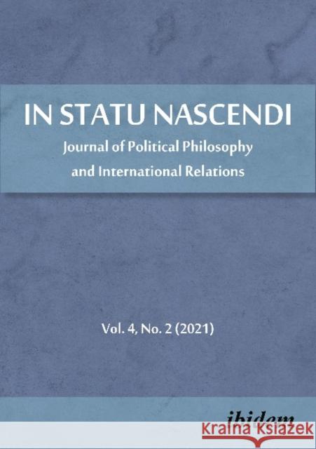 In Statu Nascendi: Journal of Political Philosophy and International Relations 2021/1 Pietrzak, Piotr 9783838216096 Ibidem Press