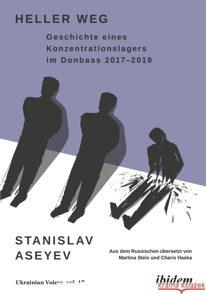 Heller Weg: Geschichte eines Konzentrationslagers im Donbass 2017-2019 Aseyev, Stanislav 9783838216201 ibidem