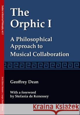 The Orphic I: A Philosophical Approach to Musical Collaboration Geoffrey Dean 9783838216294