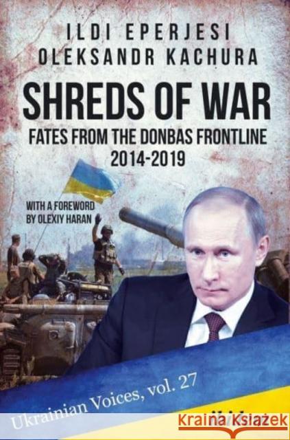 Shreds of War: Fates from the Donbas Frontline, 20142019  9783838216805 Ibidem Press