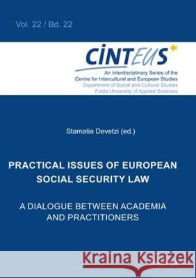 Practical Issues of European Social Security Law: A Dialogue Between Academia and Practitioners Stamatia Devetzi Stamatia Devetzi Effrosyni Bakirtzi 9783838217062 Ibidem Press