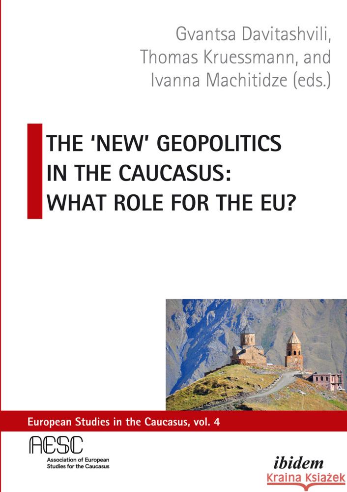 The 'New' Geopolitics in the Caucasus: What Role for the Eu? Gvantsa Davitashvili Ivanna Machitidze Thomas Kruessmann 9783838217079 Ibidem Press