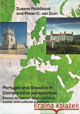 Portugal and Slovakia in Comparative Perspective: Essays on Iberian-Slavic Political, Social, and Cultural Questions Pieter C. Van Duin Zuzana Pol?čkov? Slavom?r Mich?lek 9783838217710 Ibidem Press