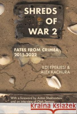 Shreds of War. Vol. 2: Fates from Crimea 2015-2022 Ildik? Eperjesi Oleksandr Kachura Anton Shekhovtsov 9783838217802 Ibidem Press