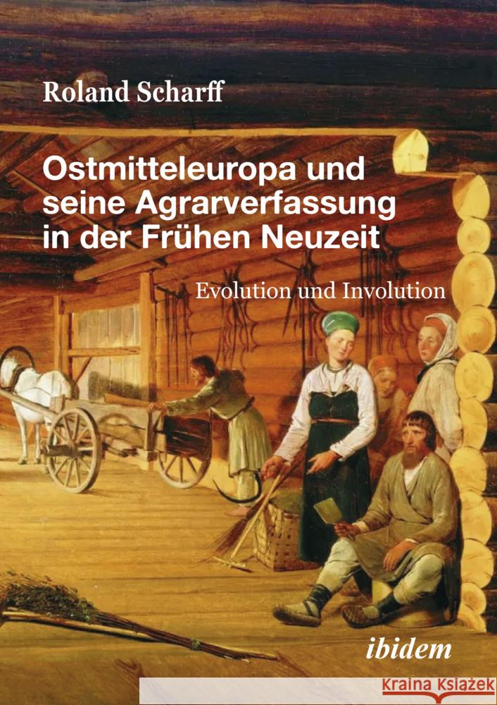 Ostmitteleuropa und seine Agrarverfassung in der FrÃ¼hen Neuzeit Scharff, Roland 9783838217956