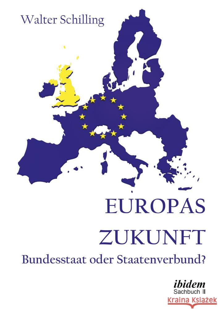 Europas Zukunft. Bundesstaat oder Staatenverbund? Schilling, Walter 9783838218083