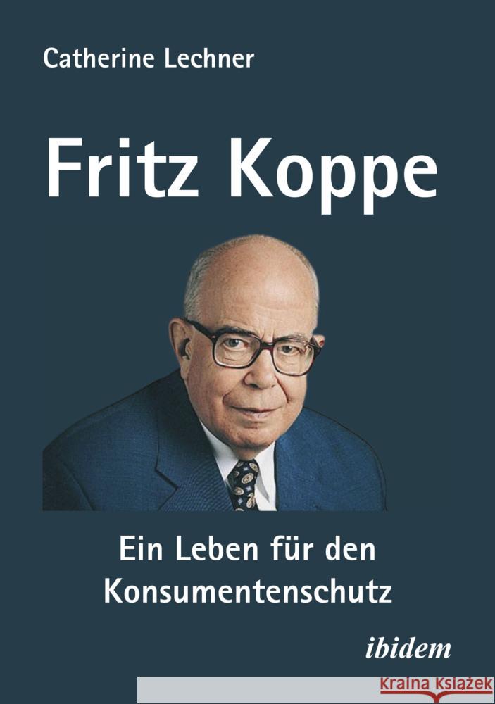 Fritz Koppe: Ein Leben für den Konsumentenschutz Lechner, Catherine 9783838218298