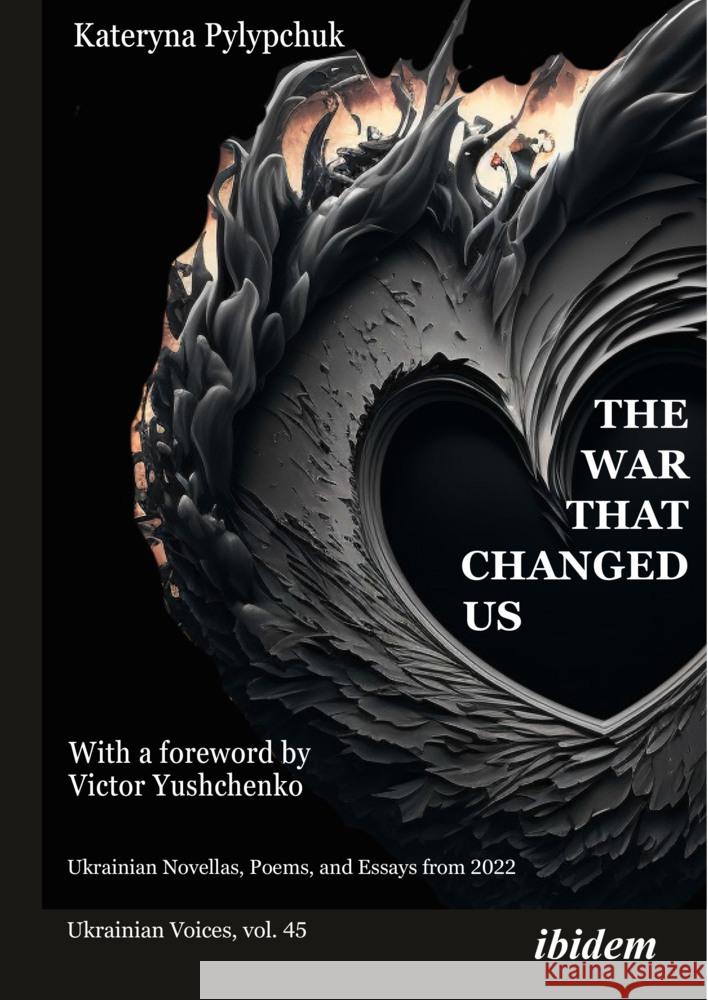 The War That Changed Us: Ukrainian Novellas, Poems, and Essays from 2022 Kateryna Pylypchuk Victor Yushchenko 9783838218595 Ibidem Press