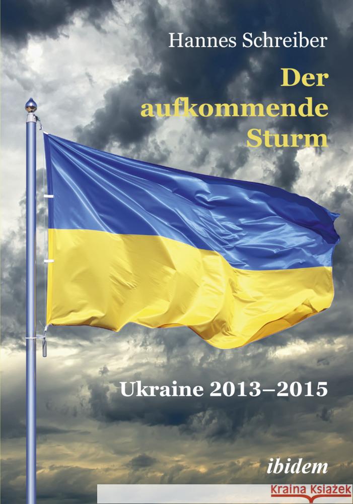 Der aufkommende Sturm: Ukraine 2013-2015 Schreiber, Hannes 9783838219011