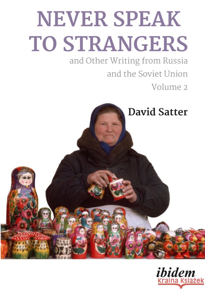 Never Speak to Strangers and Other Writing from Russia and the Soviet Union David Satter 9783838219127