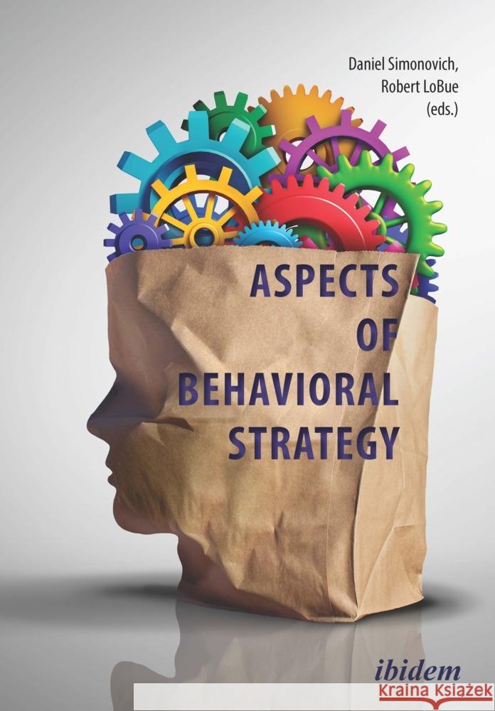 Aspects of Behavioral Strategy Daniel Simonovich, Robert LoBue 9783838219202