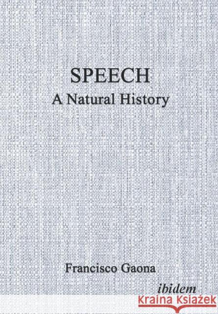 Speech: A Natural History Francisco Gaona Nestor Brook 9783838219240