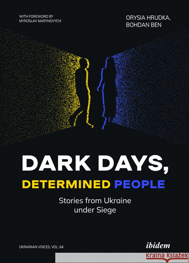 Dark Days, Determined People: Stories from Ukraine Under Siege Orysia Hrudka Bohdan Ben Myroslav Marynovych 9783838219585