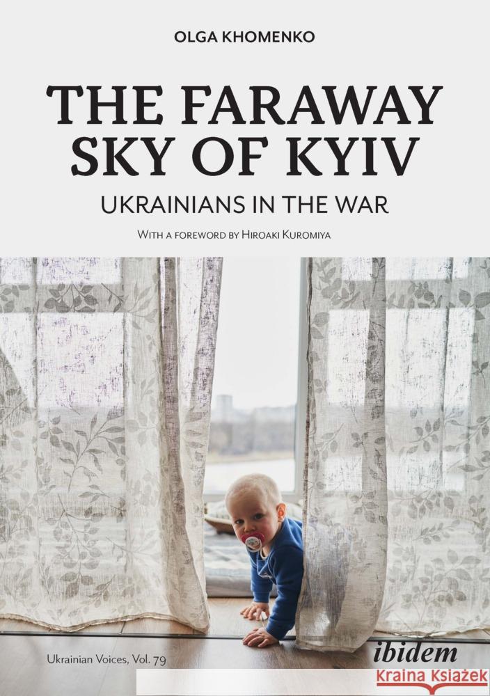 The Faraway Sky of Kyiv: Ukrainians in the War Olga Khomenko Hiroaki Kuromiya 9783838220062
