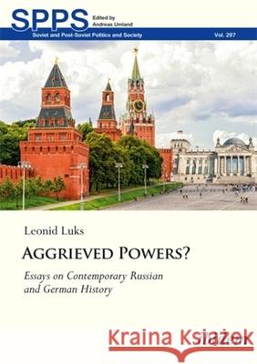 Aggrieved Powers?: Essays on Contemporary Russian and German History Leonid Luks 9783838220758 ibidem-Verlag, Jessica Haunschild u Christian