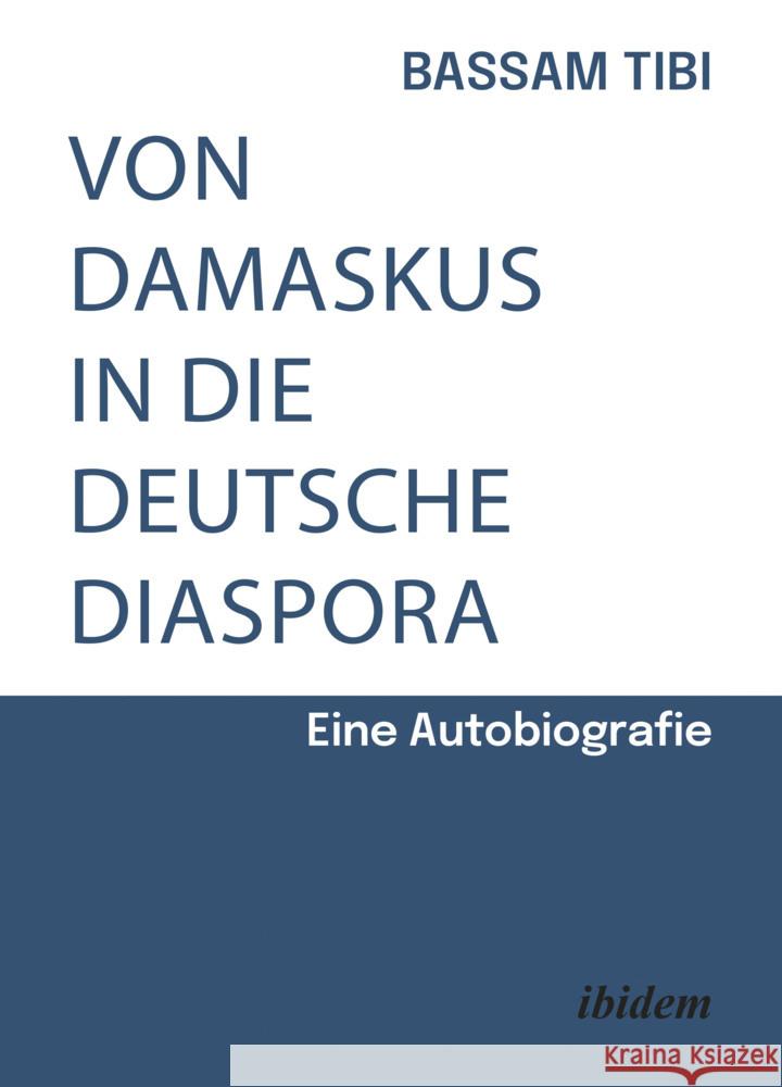 Von Damaskus in die deutsche Diaspora Tibi, Bassam 9783838221052