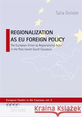 Regionalization as EU Foreign Policy Tatia Dolidze 9783838221069 ibidem-Verlag, Jessica Haunschild u Christian