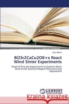 Bi2Sr2CaCu2O8+x React Wind Sinter Experiments Merritt, Gary 9783838300269 LAP Lambert Academic Publishing AG & Co KG