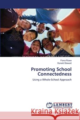 Promoting School Connectedness Fiona Rowe (NIHR Fellow, University of Liverpool, United Kingdom), Detective Sergeant Donald Stewart, Det 9783838300337 LAP Lambert Academic Publishing