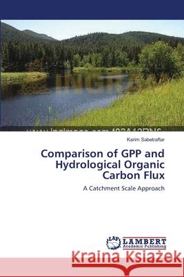 Comparison of GPP and Hydrological Organic Carbon Flux Karim Sabetraftar 9783838300696 LAP Lambert Academic Publishing