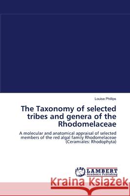 The Taxonomy of selected tribes and genera of the Rhodomelaceae Phillips, Louise 9783838300726