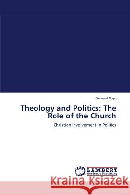 Theology and Politics: The Role of the Church Bernard Boyo 9783838301044