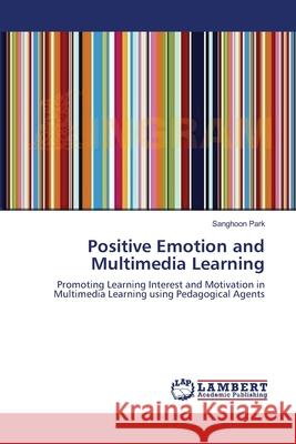 Positive Emotion and Multimedia Learning Sanghoon Park 9783838301242