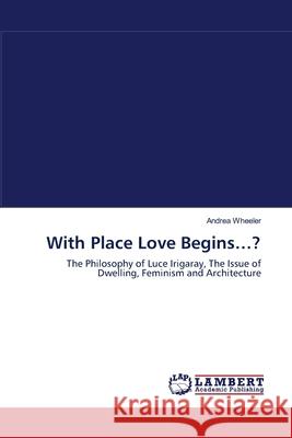 With Place Love Begins...? Andrea Wheeler 9783838301518 LAP Lambert Academic Publishing
