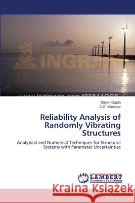 Reliability Analysis of Randomly Vibrating Structures Sayan Gupta, C S Manohar 9783838301549 LAP Lambert Academic Publishing