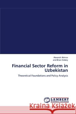 Financial Sector Reform in Uzbekistan Alexandr Akimov, And Brian Dollery 9783838301631 LAP Lambert Academic Publishing