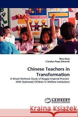 Chinese Teachers in Transformation Wen Zhao, Carolyn Pope Edwards (Department of Psychology University of Nebraska Lincoln), / Carolyn Pope Edwards 9783838301792